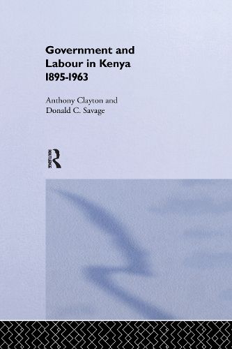 Cover image for Government and Labour in Kenya 1895-1963