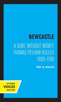 Cover image for Newcastle: A Duke without Money, Thomas Pelham-Holles 1693 - 1768