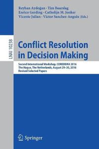 Cover image for Conflict Resolution in Decision Making: Second International Workshop, COREDEMA 2016, The Hague, The Netherlands, August 29-30, 2016, Revised Selected Papers