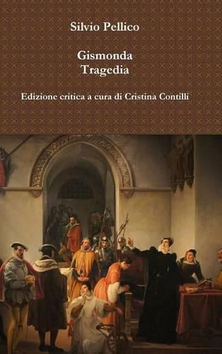 Gismonda Tragedia Edizione Critica a Cura Di Cristina Contilli