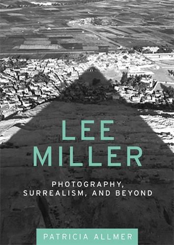 Lee Miller: Photography, Surrealism, and Beyond