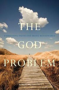 Cover image for The God Problem: Expressing Faith and Being Reasonable