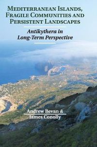 Cover image for Mediterranean Islands, Fragile Communities and Persistent Landscapes: Antikythera in Long-Term Perspective