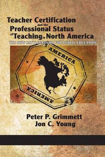 Cover image for Teacher Certification and the Professional Status of Teaching in North America: The New Battleground for Public Education
