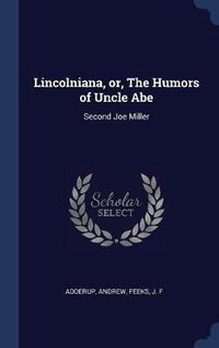 Cover image for Lincolniana, Or, the Humors of Uncle Abe: Second Joe Miller