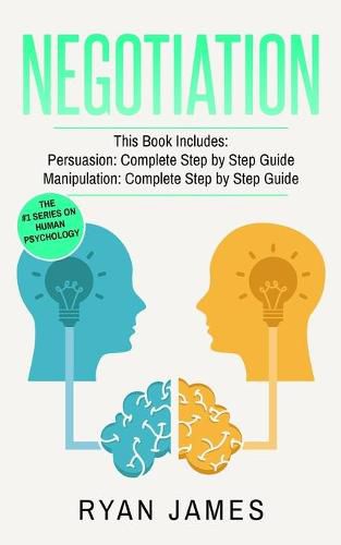 Cover image for Negotiation: 2 Manuscripts - Persuasion The Complete Step by Step Guide, Manipulation The Complete Step by Step Guide (Negotiation Series) (Volume 1)