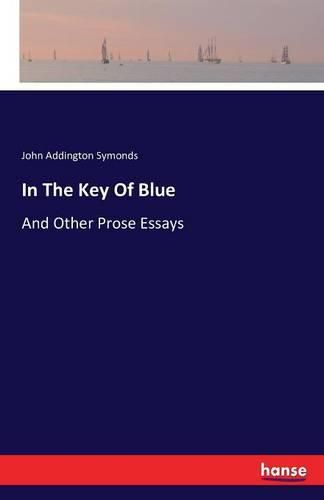 Cover image for In The Key Of Blue: And Other Prose Essays