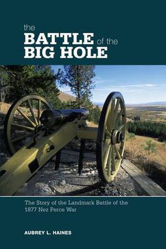 Cover image for Battle of the Big Hole: The Story Of The Landmark Battle Of The 1877 Nez Perce War