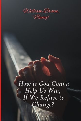 Cover image for How is God Gonna Help Us Win If We Refuse to Change