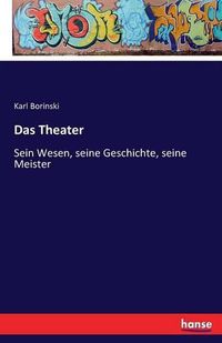 Cover image for Das Theater: Sein Wesen, seine Geschichte, seine Meister