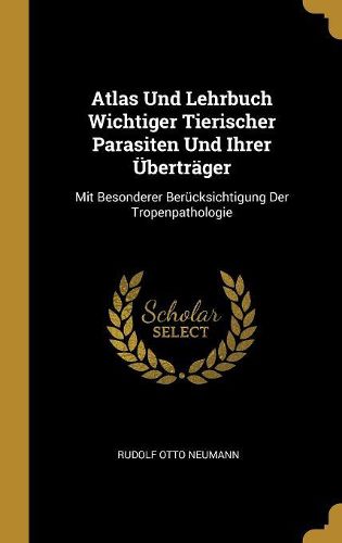 Cover image for Atlas Und Lehrbuch Wichtiger Tierischer Parasiten Und Ihrer UEbertraeger