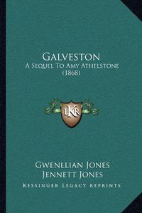 Cover image for Galveston: A Sequel to Amy Athelstone (1868)