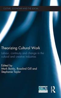 Cover image for Theorizing Cultural Work: Labour, Continuity and Change in the Cultural and Creative Industries