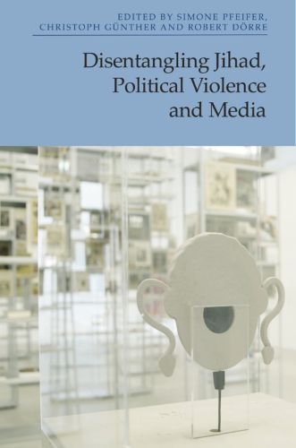 Cover image for Disentangling Jihad, Political Violence and Media