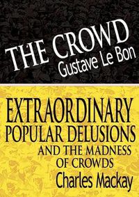 Cover image for The Crowd & Extraordinary Popular Delusions and the Madness of Crowds