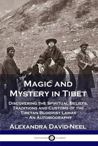 Cover image for Magic and Mystery in Tibet: Discovering the Spiritual Beliefs, Traditions and Customs of the Tibetan Buddhist Lamas - An Autobiography