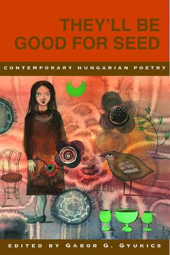 Cover image for They'll Be Good for Seed: Anthology of Contemporary Hungarian Poetry