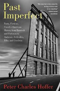 Cover image for Past Imperfect: Facts, Fictions, Fraud American History from Bancroft and Parkman to Ambrose, Bellesiles, Ellis, and Goodwin