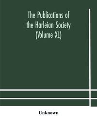 Cover image for The Publications of the Harleian Society (Volume XL)