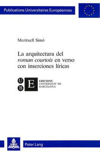Cover image for La Arquitectura del Roman Courtois En Verso Con Inserciones Liricas: Coedicion Con Edicions Universitat de Barcelona