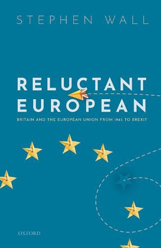 Cover image for Reluctant European: Britain and the European Union from 1945 to Brexit