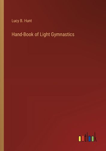 Hand-Book of Light Gymnastics