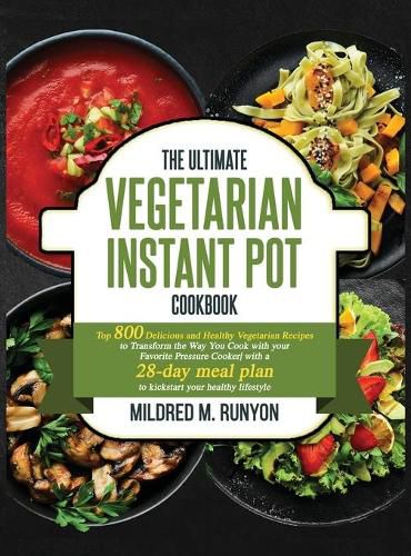 Cover image for The Ultimate Vegetarian Instant Pot Cookbook: Top 800 Easy and Delicious Recipes for Your Plant-Based Lifestyle&#65292;Ultimate Vegetarian Instant Pot Cookbook for Beginners