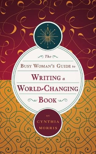 Cover image for The Busy Woman's Guide to Writing a World-Changing Book