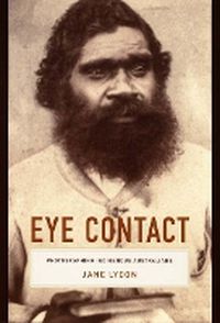 Cover image for Eye Contact: Photographing Indigenous Australians