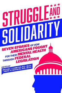 Cover image for Struggle and Solidarity: Seven Stories of How Americans Fought for Their Mental Health Through Federal Legislation