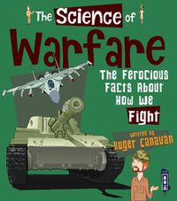 Cover image for The Science of Warfare: The Ferocious Facts about how we Fight