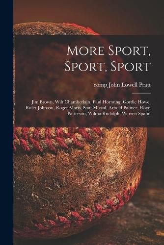 Cover image for More Sport, Sport, Sport: Jim Brown, Wilt Chamberlain, Paul Hornung, Gordie Howe, Rafer Johnson, Roger Maris, Stan Musial, Arnold Palmer, Floyd Patterson, Wilma Rudolph, Warren Spahn