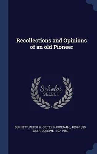 Recollections and Opinions of an Old Pioneer