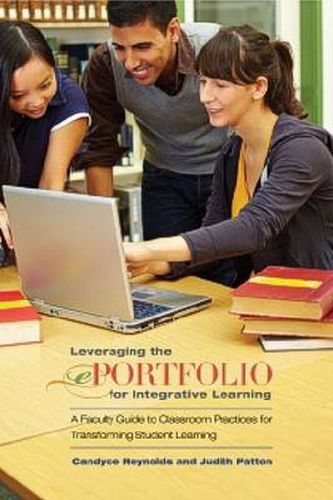 Cover image for Leveraging the ePortfolio for Integrative Learning: A Faculty Guide to Classroom Practices for Transforming Student Learning