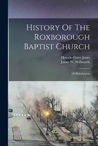 Cover image for History Of The Roxborough Baptist Church