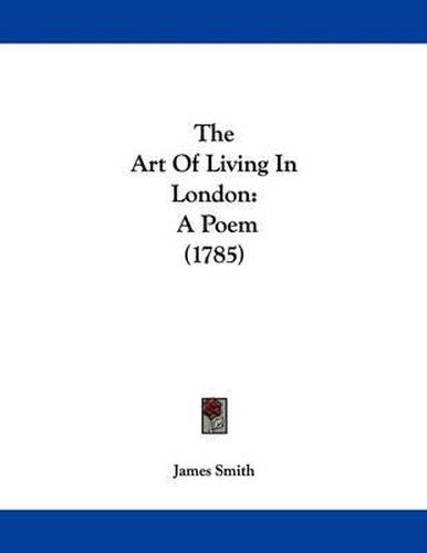 The Art of Living in London: A Poem (1785)