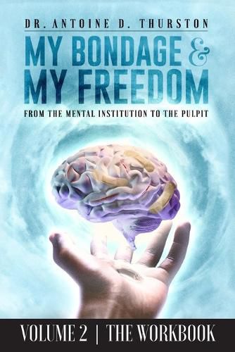 Cover image for My Bondage and My Freedom: From The Mental Institution To The Pulpit Volume II