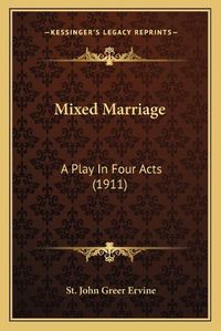 Cover image for Mixed Marriage: A Play in Four Acts (1911)