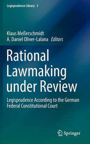 Rational Lawmaking under Review: Legisprudence According to the German Federal Constitutional Court