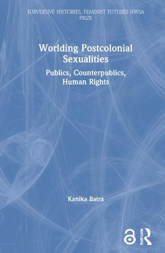 Cover image for Worlding Postcolonial Sexualities: Publics, Counterpublics, Human Rights