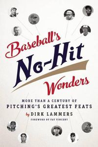 Cover image for Baseball's No-Hit Wonders: More Than a Century of Pitching's Greatest Feats