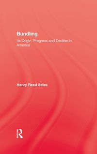 Cover image for History Of Bundling: Its Origin, Progress and Decline in America