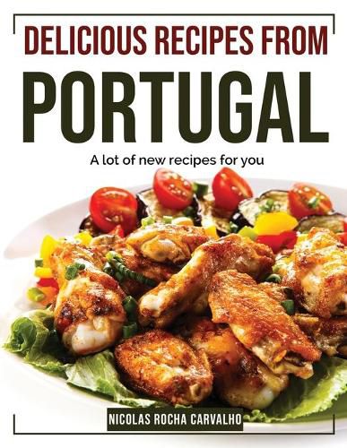 Cover image for Delicious Recipes from Portugal: A lot of new recipes for you