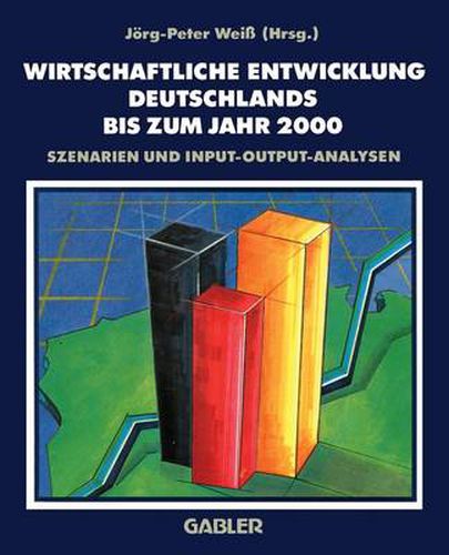 Wirtschaftliche Entwicklung Deutschlands bis zum Jahr 2000: Szenarien und Input-Output-Analysen des DIW-Arbeitskreises Langfristprognose