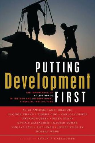 Cover image for Putting Development First: The Importance of Policy Space in the WTO and International Financial Institutions