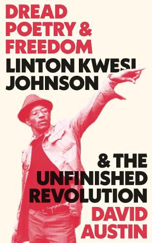 Dread Poetry and Freedom: Linton Kwesi Johnson and the Unfinished Revolution