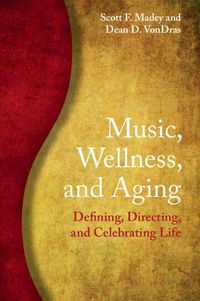 Cover image for Music, Wellness, and Aging: Defining, Directing, and Celebrating Life