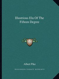 Cover image for Illustrious Elu of the Fifteen Degree