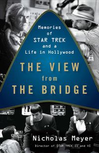 Cover image for The View From The Bridge: Memories of Star Trek and a Life in Hollywood