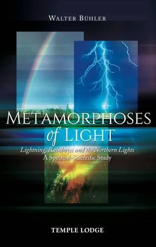 Cover image for Metamorphoses of Light: Lightning, Rainbows and the Northern Lights, A Spiritual-Scientific Study